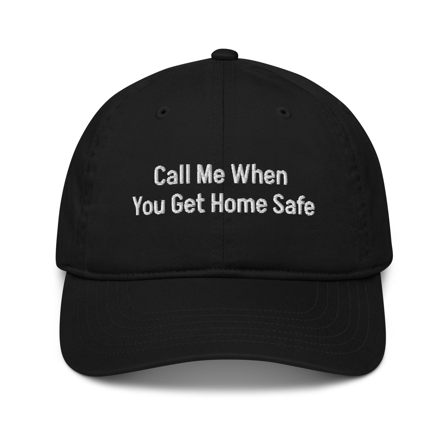 "Call Me When You Get Home Safe" Hat