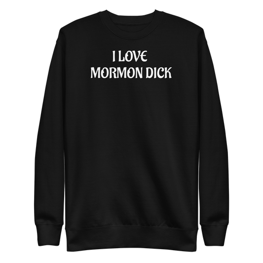 "I LOVE MORMON DICK" Sweatshirt