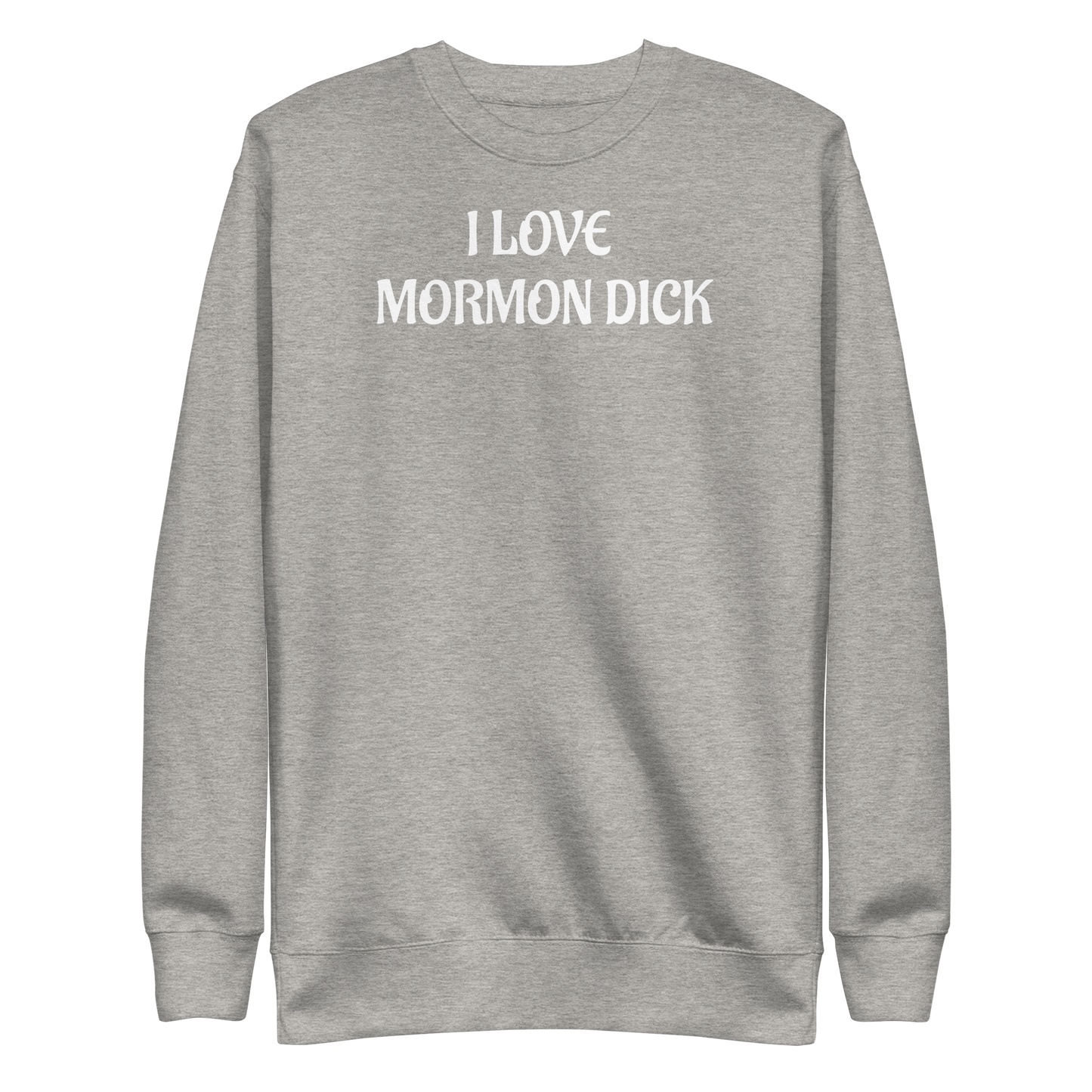 "I LOVE MORMON DICK" Sweatshirt