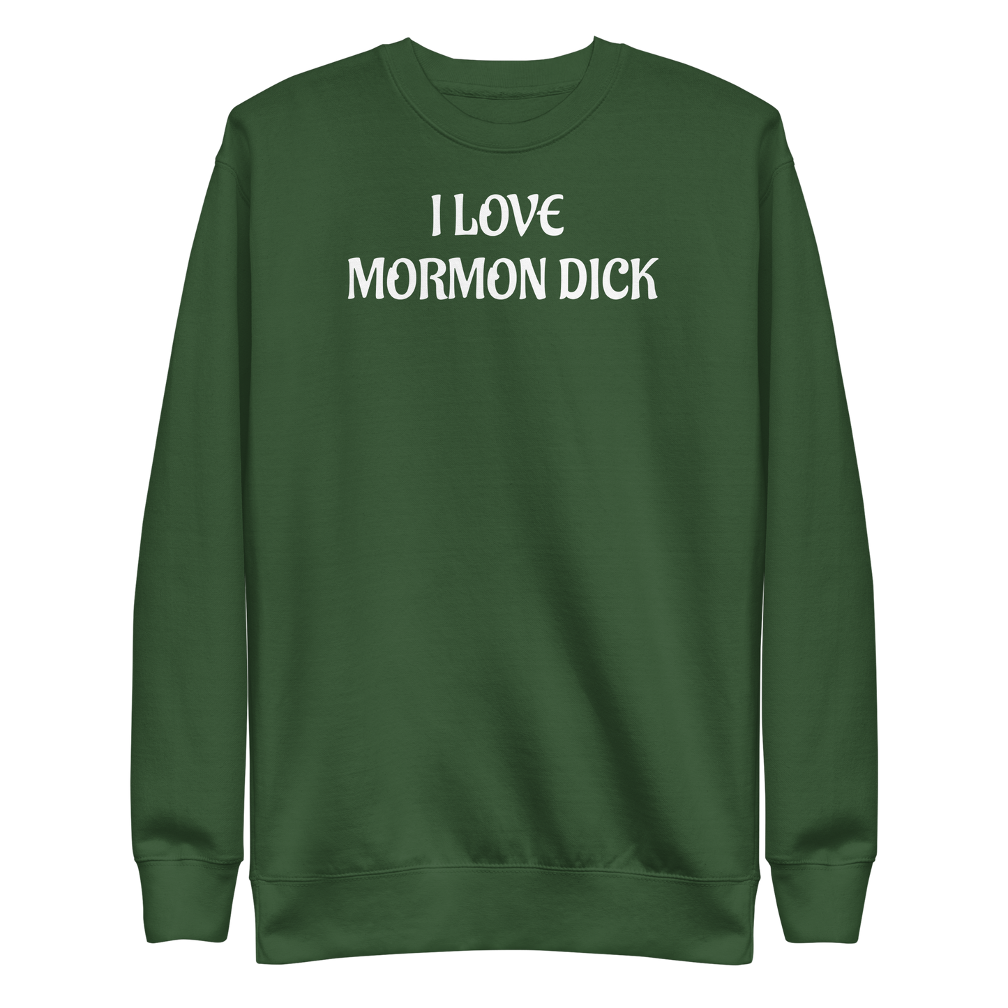 "I LOVE MORMON DICK" Sweatshirt