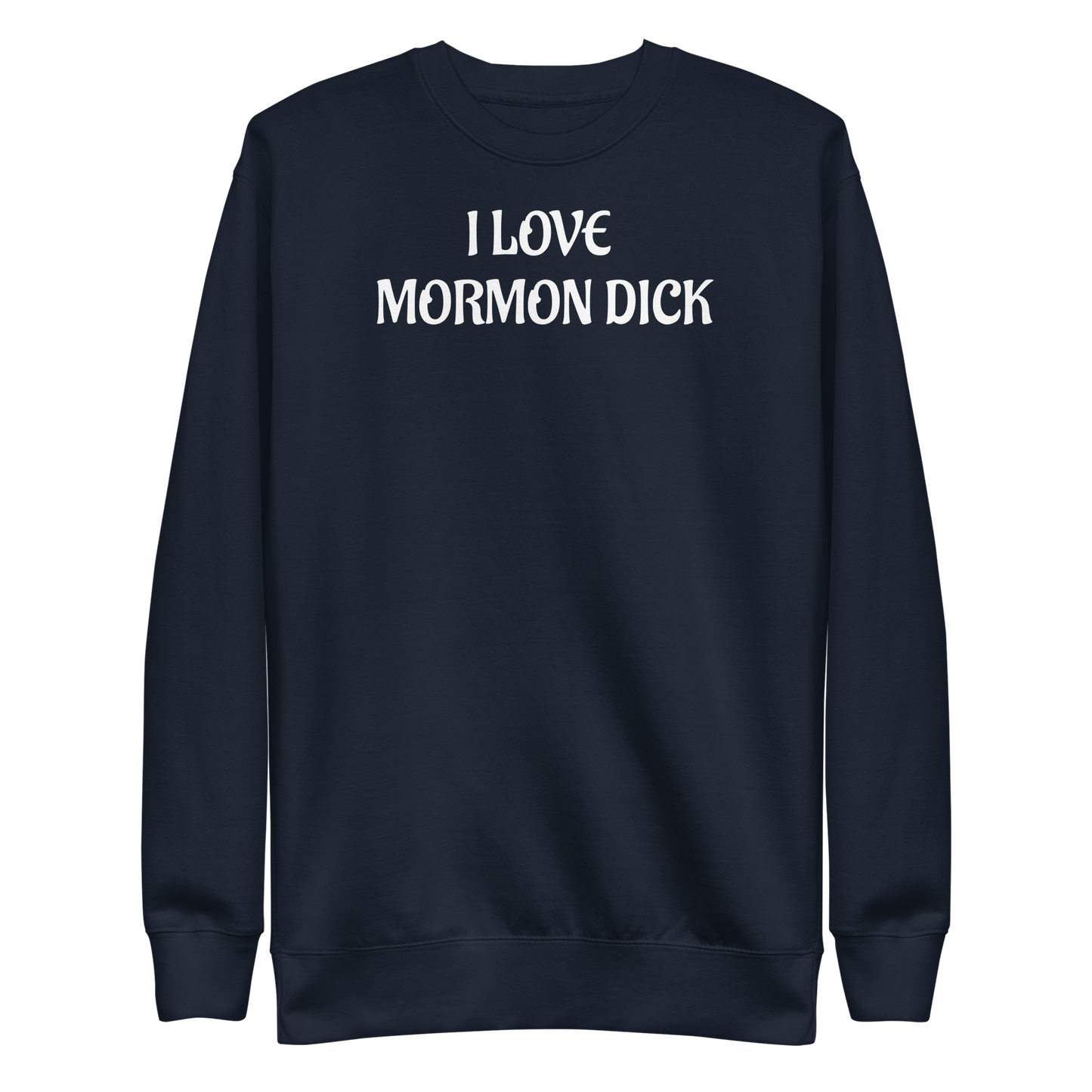 "I LOVE MORMON DICK" Sweatshirt